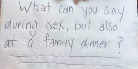 List of Things You Can Say During Sex & Also at a Family Dinner